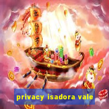 privacy isadora vale